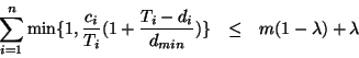 \begin{eqnarray*}
\sum_{i=1}^{n} \min\{1,\frac{c_i}{T_i}(1+\frac{T_i-d_i}{d_{min}})\}
&\leq& m(1-\lambda)+\lambda
\end{eqnarray*}