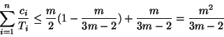 \begin{displaymath}\sum_{i=1}^{n}
\frac{c_i}{T_i} \leq \frac{m}{2}(1-\frac{m}{3m-2}) +
\frac{m}{3m-2} = \frac{m^2}{3m-2} \end{displaymath}