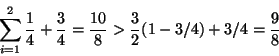 \begin{eqnarray*}
\sum_{i=1}^{2} \frac{1}{4} + \frac{3}{4} = \frac{10}{8}
> \frac{3}{2}(1-3/4)+3/4 = \frac{9}{8}
\end{eqnarray*}