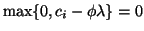 $\max\{0,c_i-\phi\lambda\}=0$