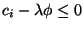 $c_i-\lambda\phi\leq 0$
