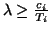 $\lambda\geq\frac{c_i}{T_i}$