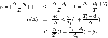 \begin{eqnarray*}
n = \lfloor \frac{\Delta-d_i}{T_i} \rfloor +1 &\leq& \frac{\De...
...qnarray*}&\leq& \frac{c_i}{T_i}(1+\frac{T_i-d_i}{d_k}) = \beta_i
\end{eqnarray*}