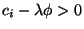 $c_i-\lambda\phi>0$