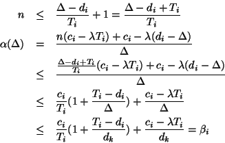\begin{eqnarray*}
n &\leq& \frac{\Delta-d_i}{T_i}+1 = \frac{\Delta-d_i+T_i}{T_i}...
..._i}(1+\frac{T_i-d_i}{d_k})+\frac{c_i-\lambda T_i}{d_k} = \beta_i
\end{eqnarray*}