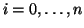 $i=0,\ldots,n$