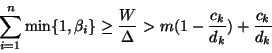 \begin{displaymath}
\sum_{i=1}^n \min\{1,\beta_i\} \geq \frac{W}{\Delta} > m(1-\frac{c_k}{d_k})+\frac{c_k}{d_k}
\end{displaymath}