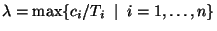 $\lambda = \max\{c_i/T_i\;\mid\; i=1,\ldots,n\}$
