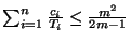 $\sum_{i=1}^n
\frac{c_i}{T_i} \leq \frac{m^2}{2m-1}$
