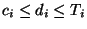 $c_i
\leq d_i \leq T_i$