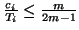 $\frac{c_i}{T_i} \leq
\frac{m}{2m-1}$