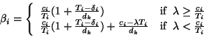 \begin{eqnarray*}
\beta_i = \left\{
\begin{array}{ll}
\frac{c_i}{T_i}(1+\frac{T_...
...}{d_k} &\mbox{if}\;\; \lambda<\frac{c_i}{T_i}
\end{array}\right.
\end{eqnarray*}