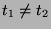 $t_1 \neq t_2$