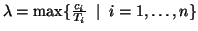 $\lambda = \max\{\frac{c_i}{T_i}\;\mid\; i=1,\ldots,n\}$