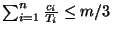$\sum_{i=1}^n \frac{c_i}{T_i} \leq m/3$