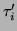 $\tau_i'$