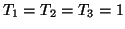 $T_1=T_2=T_3=1$
