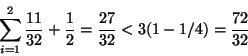 \begin{eqnarray*}
\sum_{i=1}^{2} \frac{11}{32} + \frac{1}{2} = \frac{27}{32}
<3(1-1/4) = \frac{72}{32}
\end{eqnarray*}