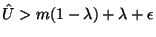 $\hat{U}>
m(1-\lambda)+\lambda+\epsilon$