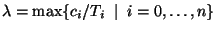 $\lambda=\max\{c_i/T_i\;\mid\; i=0,\ldots,n\}$