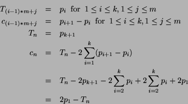 \begin{eqnarray*}
T_{(i-1)*m+j} &=& p_i \;\;\mbox{for}\;\; 1\leq i\leq k, 1\leq ...
...\sum_{i=2}^{k} p_i + 2\sum_{i=2}^{k} p_i + 2p_1\\
&=& 2p_1-T_n
\end{eqnarray*}