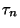 $\tau_n$