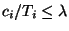 $c_i/T_i\leq \lambda$