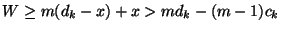 $W \geq m(d_k - x) +
x > md_k - (m-1)c_k$