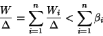 \begin{displaymath}\frac{W}{\Delta} = \sum_{i=1}^n \frac{W_i}{\Delta} < \sum_{i=1}^n \beta_i\end{displaymath}