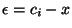 $\epsilon = c_i-x$