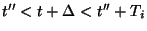 $t'' < t+\Delta <t''+T_i$