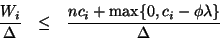 \begin{eqnarray*}
\frac{W_i}{\Delta} &\leq& \frac{nc_i+\max\{0,c_i-\phi\lambda\}}{\Delta}
\end{eqnarray*}